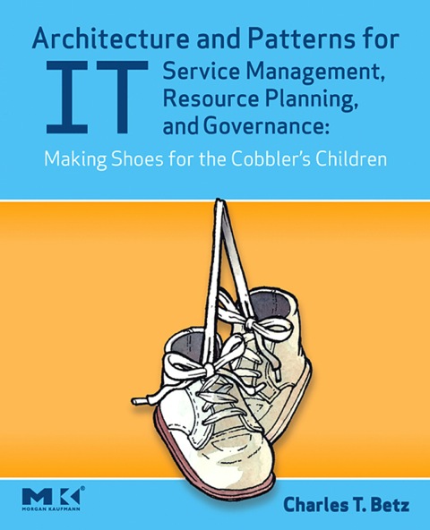 Cover image for book Architecture and Patterns for IT Service Management, Resource Planning, and Governance: Making Shoes for the Cobbler's Children: Making Shoes for the Cobbler's Children