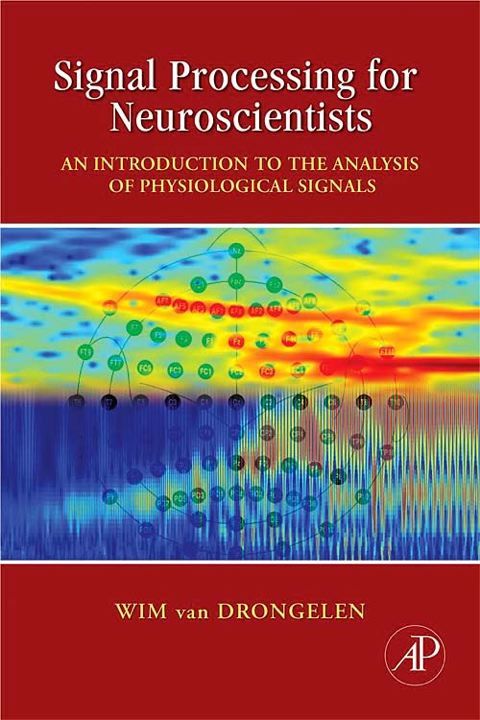 Cover image for book Signal Processing for Neuroscientists: An Introduction to the Analysis of Physiological Signals