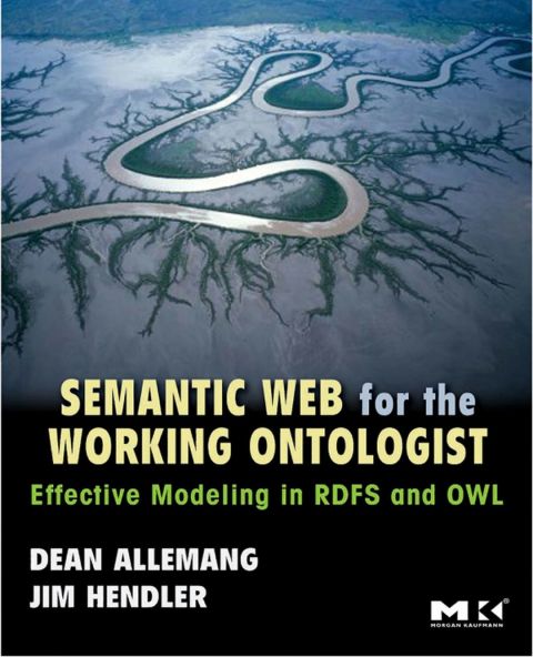 [1825 days] Semantic Web for the Working Ontologist: Effective Modeling in RDFS and OWL