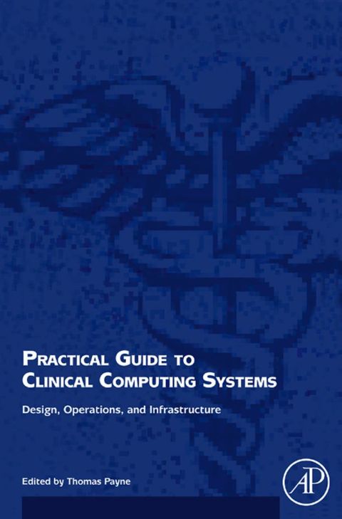 [1825 days] Practical Guide to Clinical Computing Systems: Design, Operations, and Infrastructure