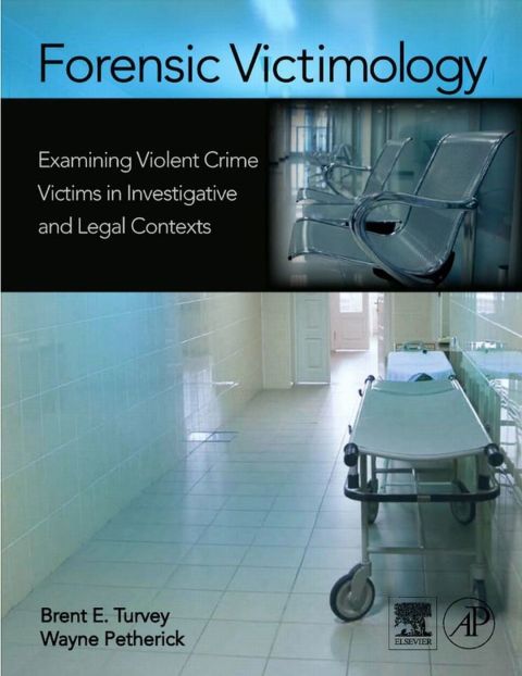 Cover image for book Forensic Victimology: Examining Violent Crime Victims in Investigative and Legal Contexts
