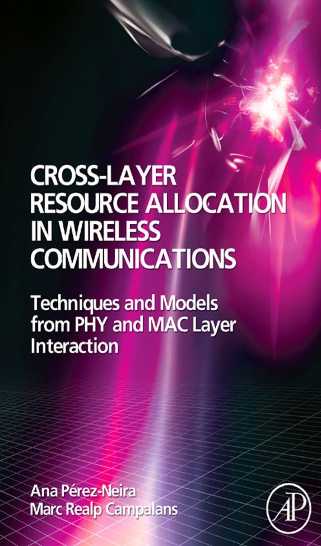 Page Fidelity Cross-Layer Resource Allocation in Wireless Communications: Techniques and Models from PHY and MAC Layer Interaction; $139.20