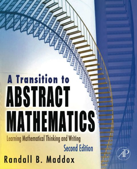 Cover image for book A Transition to Abstract Mathematics: Learning Mathematical Thinking and Writing