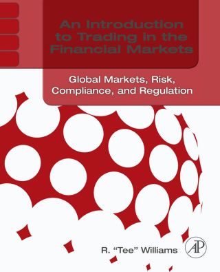 An Introduction to Trading in the Financial Markets:  Global Markets, Risk, Compliance, and Regulation: Global Markets, Risk, Compliance, and Regulation