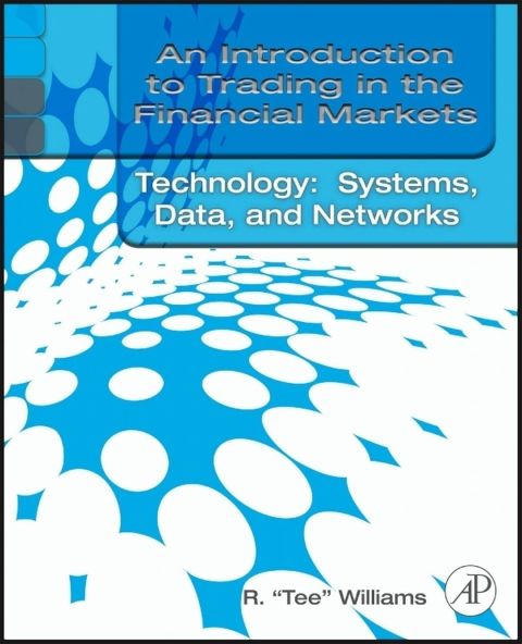 Cover image for book An Introduction to Trading in the Financial Markets:  Trading, Markets, Instruments, and Processes: Trading, Markets, Instruments, and Processes