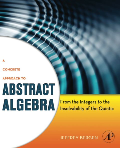 Cover image for book A Concrete Approach to Abstract Algebra: From the Integers to the Insolvability of the Quintic