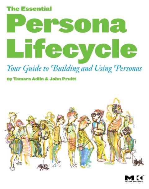 Cover image for book The Essential Persona Lifecycle: Your Guide to Building and Using Personas: Your Guide to Building and Using Personas