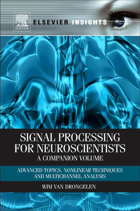 Cover image for book Signal Processing for Neuroscientists, A Companion Volume: Advanced Topics, Nonlinear Techniques and Multi-Channel Analysis