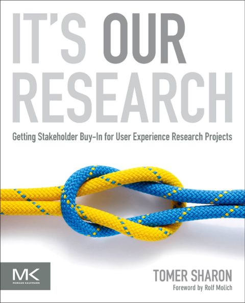 Cover image for book It's Our Research: Getting Stakeholder Buy-in for User Experience Research Projects