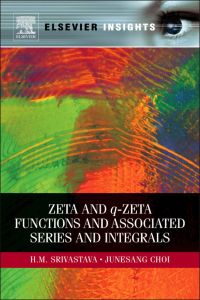 صورة الغلاف: Zeta and q-Zeta Functions and Associated Series and Integrals 9780123852182