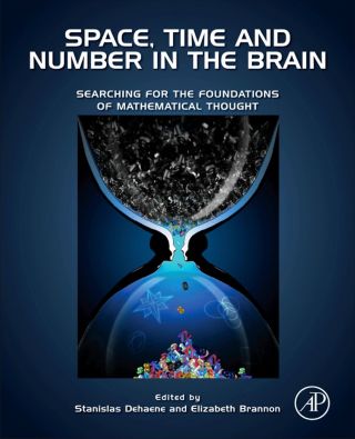 Space, Time and Number in the Brain: Searching for the Foundations of Mathematical Thought
