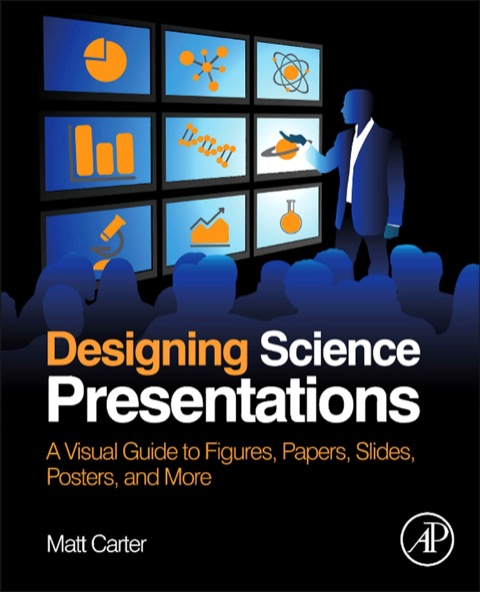 Cover image for book Designing Science Presentations: A Visual Guide to Figures, Papers, Slides, Posters, and More