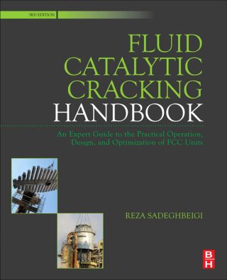 Fluid Catalytic Cracking Handbook: An Expert Guide to the Practical Operation, Design, and Optimization of FCC Units