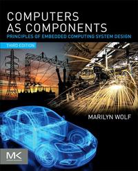 Computers as Components: Principles of Embedded Computing System Design ...