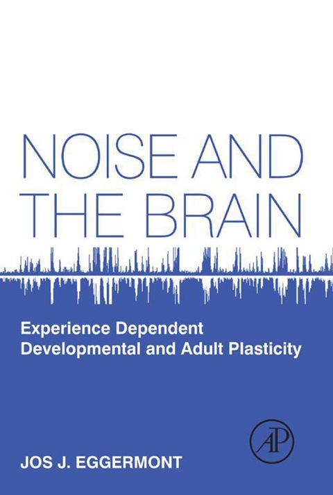 Cover image for book Noise and the Brain: Experience Dependent Developmental and Adult Plasticity