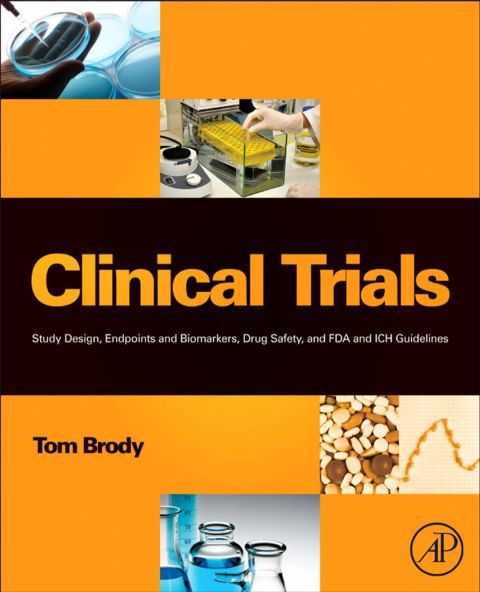 Cover image for book Clinical Trials: Study Design, Endpoints and Biomarkers, Drug Safety, and FDA and ICH Guidelines