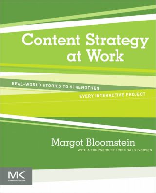 Content Strategy at Work: Real-world Stories to Strengthen Every Interactive Project