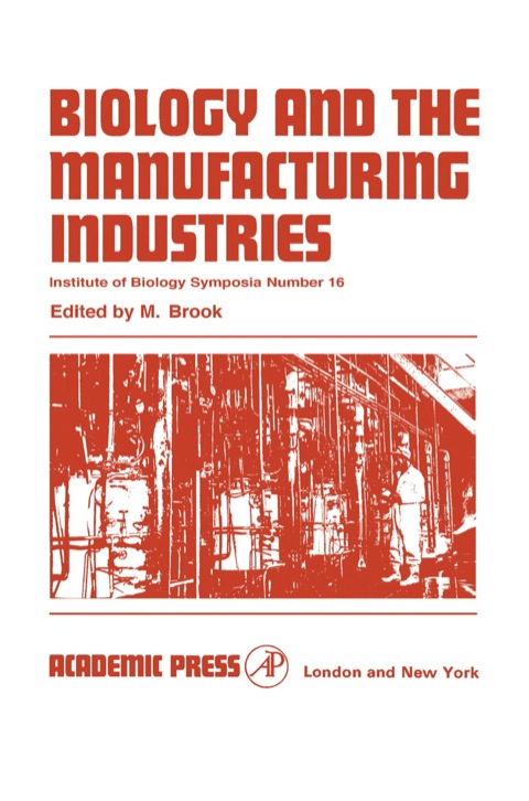 Cover image for book Biology and the Manufacturing Industries: Proceedings of Symposium held at the Royal Geographical Society, London on 29 and 30 September 1966