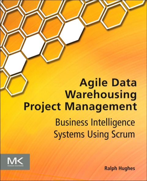 Cover image for book Agile Data Warehousing Project Management: Business Intelligence Systems Using Scrum