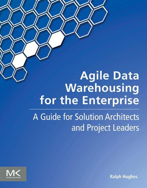 Cover image for book Agile Data Warehousing for the Enterprise: A Guide for Solution Architects and Project Leaders