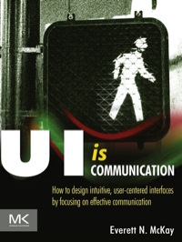 Cover image: UI is Communication: How to Design Intuitive, User Centered Interfaces by Focusing on Effective Communication 1st edition 9780123969804