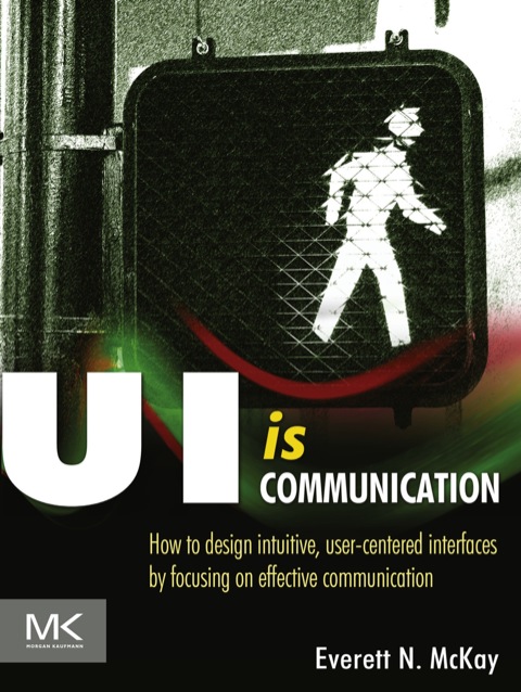 Cover image for book UI is Communication: How to Design Intuitive, User Centered Interfaces by Focusing on Effective Communication