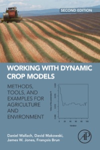 Omslagafbeelding: Working with Dynamic Crop Models: Methods, Tools and Examples for Agriculture and Environment 2nd edition 9780123970084