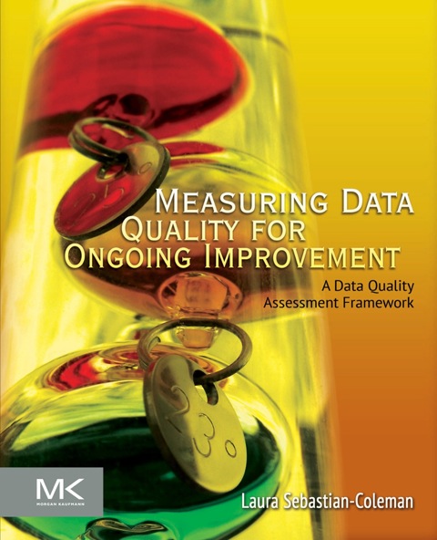 Cover image for book Measuring Data Quality for Ongoing Improvement: A Data Quality Assessment Framework