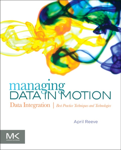 Cover image for book Managing Data in Motion: Data Integration Best Practice Techniques and Technologies