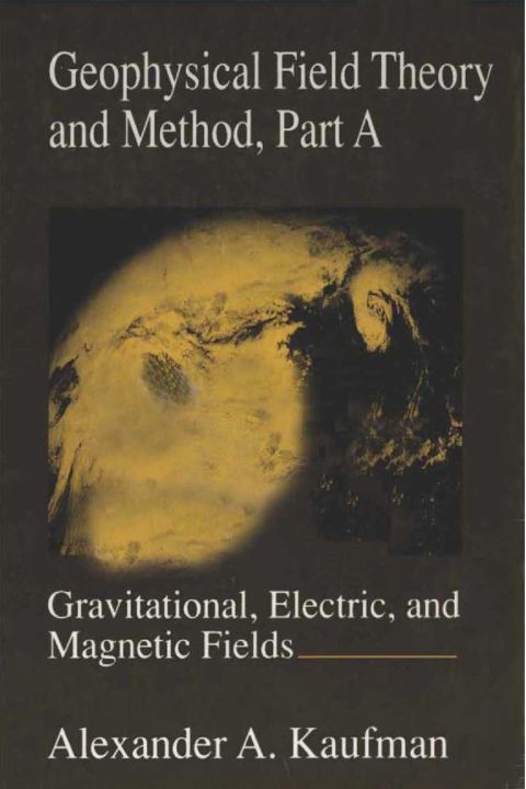 Cover image for book Geophysical Field Theory and Method, Part A: Gravitational, Electric, and Magnetic Fields