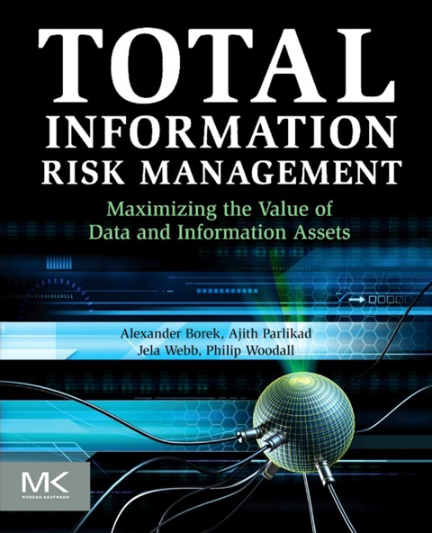 Cover image for book Total Information Risk Management: Maximizing the Value of Data and Information Assets