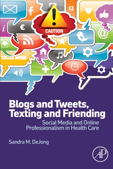 Cover image for book Blogs and Tweets, Texting and Friending: Social Media and Online Professionalism in Health Care