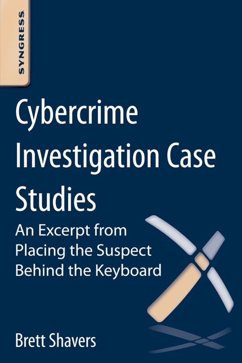 Cover image for book Cybercrime Investigation Case Studies: An Excerpt from Placing the Suspect Behind the Keyboard