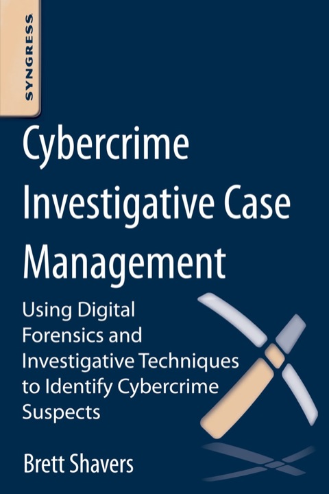 Cover image for book Cybercrime Investigative Case Management: An Excerpt from Placing the Suspect Behind the Keyboard