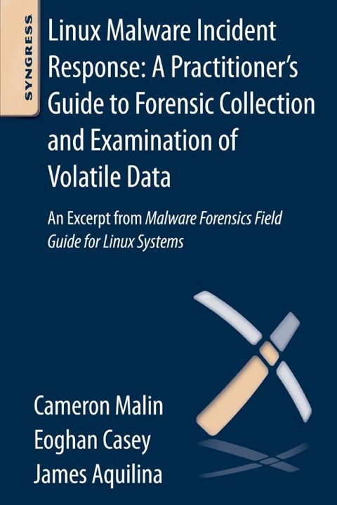 Cover image for book Linux Malware Incident Response: A Practitioner's Guide to Forensic Collection and Examination of Volatile Data: An Excerpt from Malware Forensic Field Guide for Linux Systems