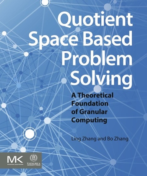 Cover image for book Quotient Space Based Problem Solving: A Theoretical Foundation of Granular Computing