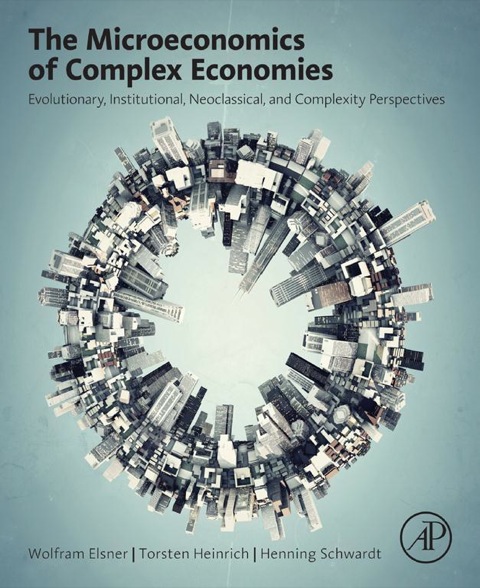 Cover image for book The Microeconomics of Complex Economies: Evolutionary, Institutional, Neoclassical, and Complexity Perspectives