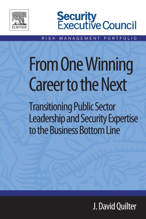 Cover image for book From One Winning Career to the Next: Transitioning Public Sector Leadership and Security Expertise to the Business Bottom Line