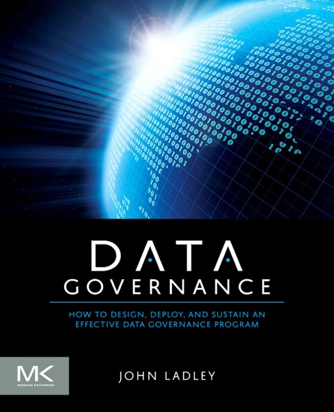 Cover image for book Data Governance: How to Design, Deploy and Sustain an Effective Data Governance Program