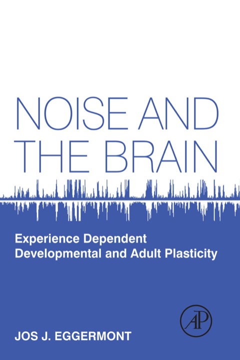Cover image for book Noise and the Brain: Experience Dependent Developmental and Adult Plasticity