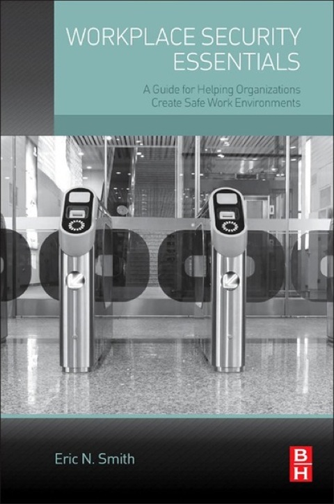 Cover image for book Workplace Security Essentials: A Guide for Helping Organizations Create Safe Work Environments