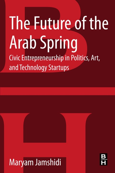 Cover image for book The Future of the Arab Spring: Civic Entrepreneurship in Politics, Art, and Technology Startups