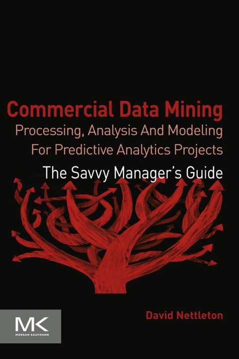Cover image for book Commercial Data Mining: Processing, Analysis and Modeling for Predictive Analytics Projects