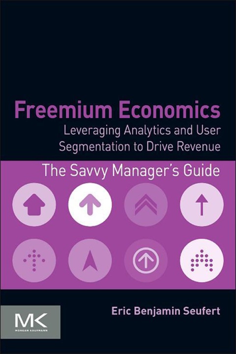 Cover image for book Freemium Economics: Leveraging Analytics and User Segmentation to Drive Revenue