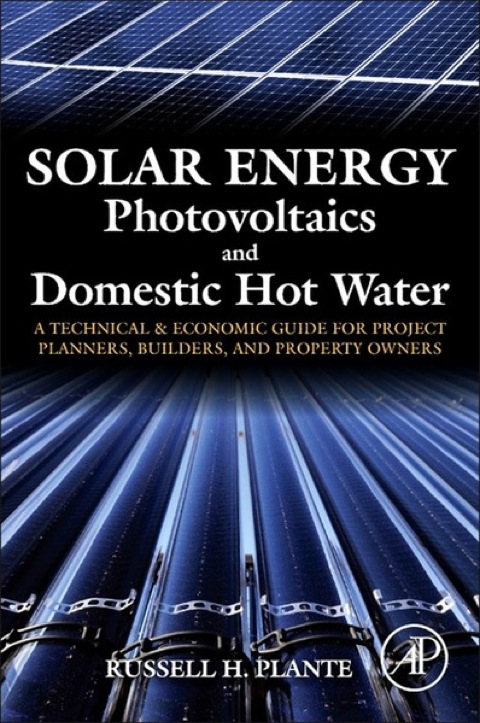 Cover image for book Solar Energy, Photovoltaics, and Domestic Hot Water: A Technical and Economic Guide for Project Planners, Builders, and Property Owners
