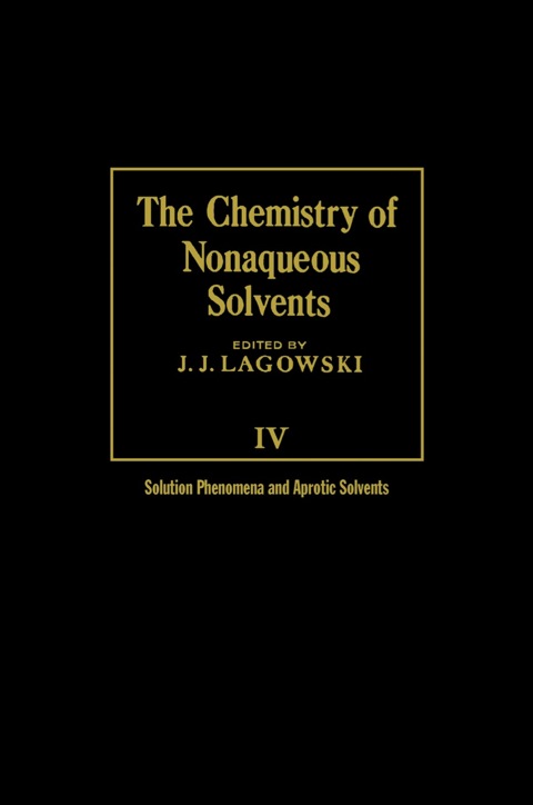 Cover image for book The Chemistry of Nonaqueous Solvents V4: Solution Phenomena and Aprotic Solvents