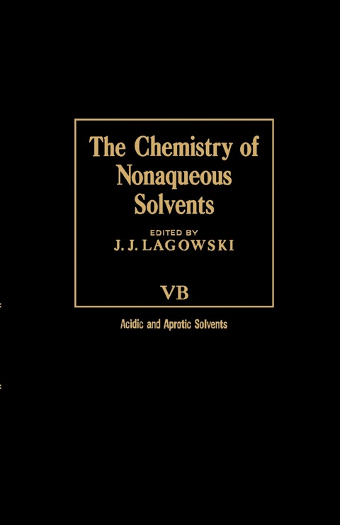 Cover image for book The Chemistry of Nonaqueous Solvents VB: Acid and Aprotic Solvents