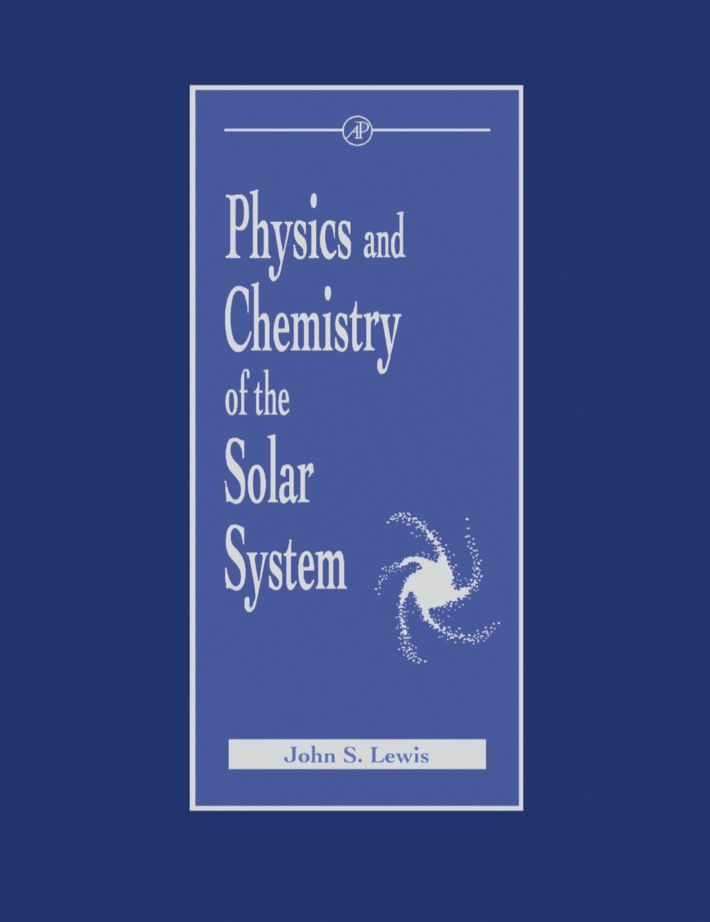 Physics and Chemistry of the Solar System (eBook) - Lewis,  John