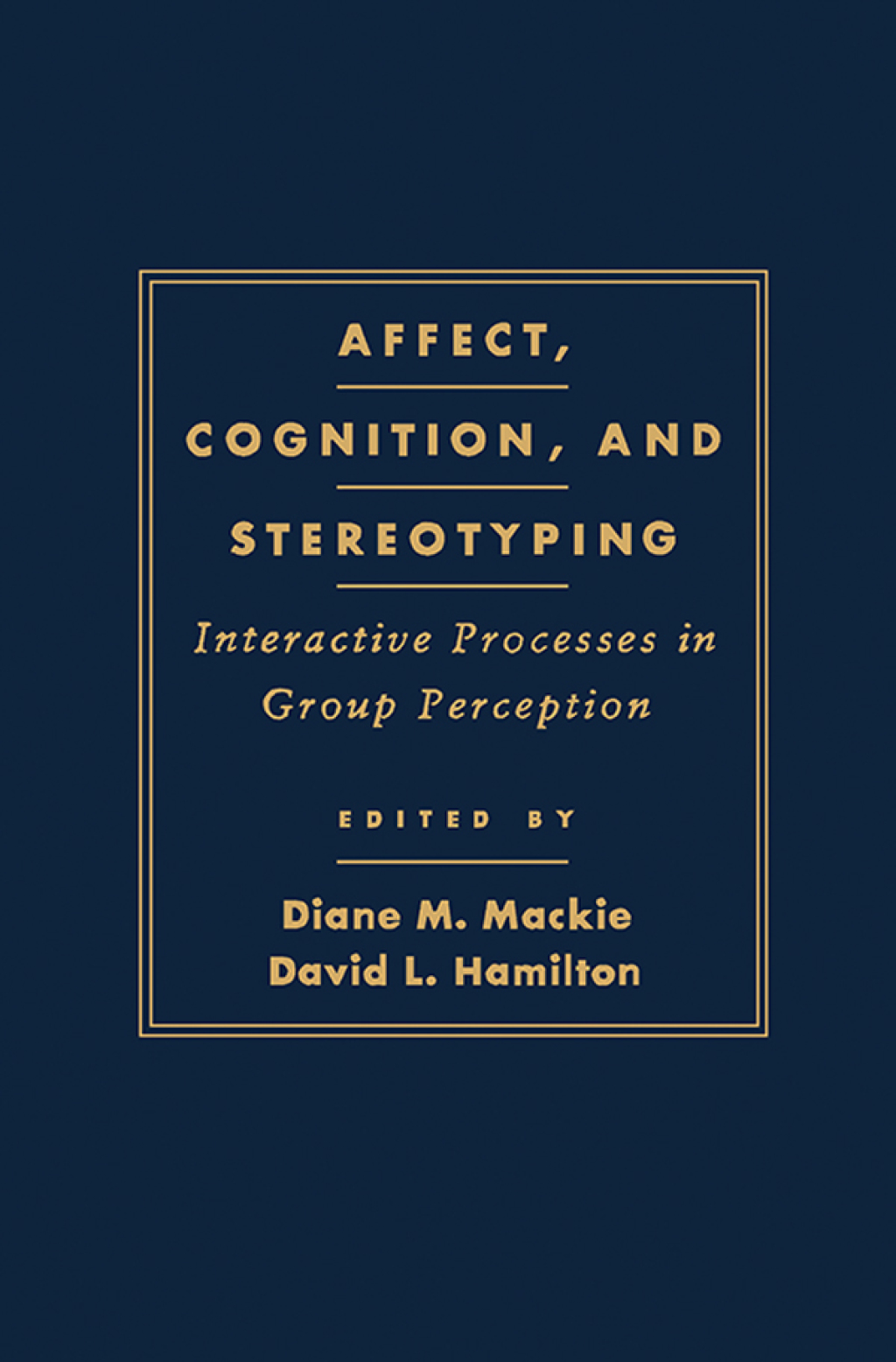 Affect  Cognition and Stereotyping: Interactive Processes in Group Perception (eBook) - Mackie;  Diane M.; Hamilton;  David L.,