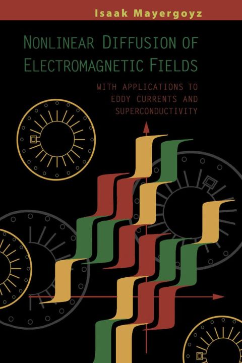 [1825 days] Nonlinear Diffusion of Electromagnetic Fields: With Applications to Eddy Currents and Superconductivity